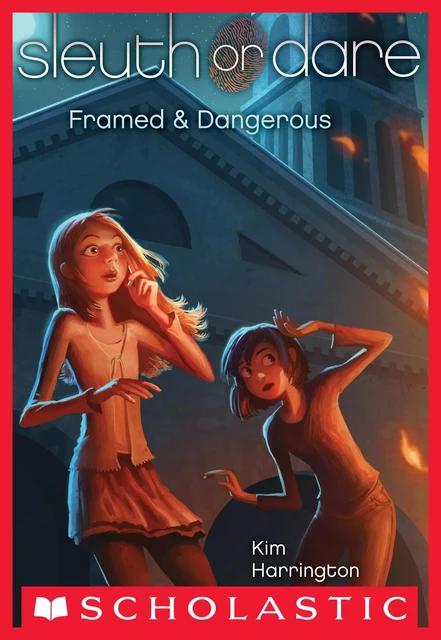 Framed & Dangerous (Sleuth or Dare #3) - Kim Harrington - Scholastic Inc.