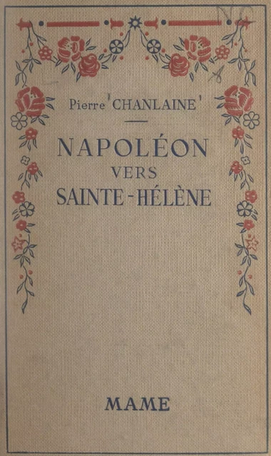 Napoléon vers Sainte-Hélène - Pierre Chanlaine - FeniXX réédition numérique