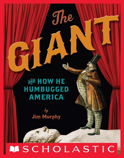 The Giant and How He Humbugged America - Jim Murphy - Scholastic Inc.