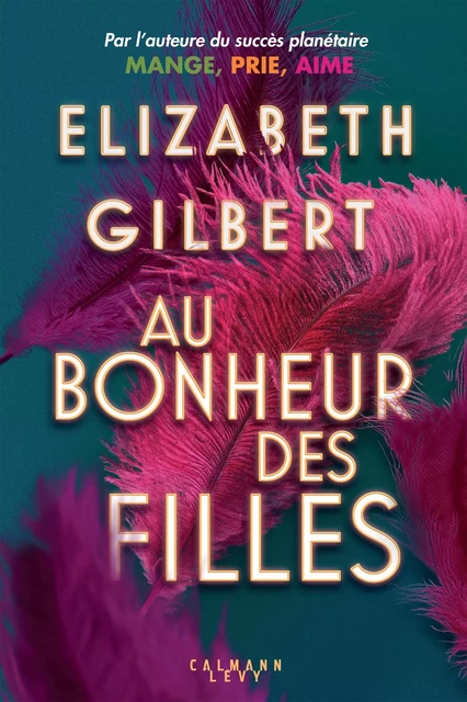 Au bonheur des filles - Elizabeth Gilbert - Calmann-Lévy