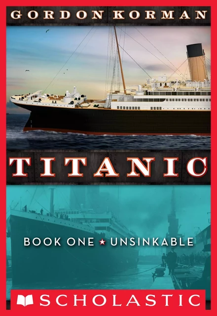 Unsinkable (Titanic, Book 1) - Gordon Korman - Scholastic Inc.