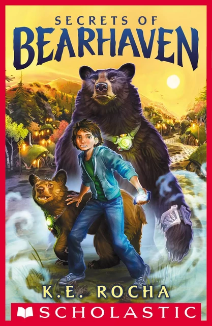 Secrets of Bearhaven (Bearhaven #1) - K. E. Rocha - Scholastic Inc.