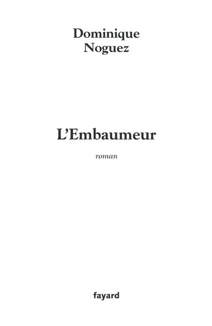 L'Embaumeur - Dominique Noguez - Fayard