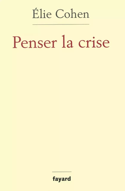 Penser la crise - Elie Cohen - Fayard