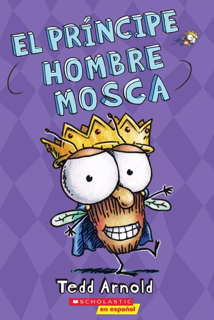 El príncipe Hombre Mosca (Prince Fly Guy) - Tedd Arnold - Scholastic Inc.