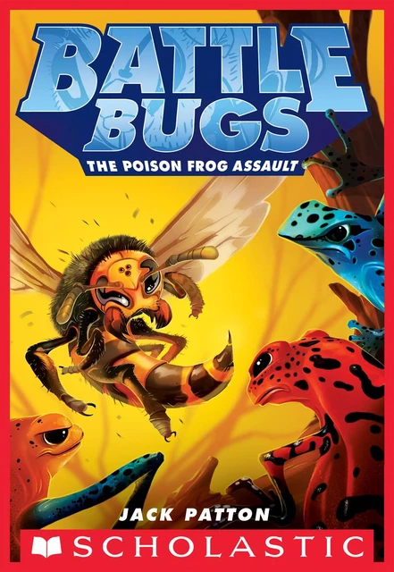 The Poison Frog Assault (Battle Bugs #3) - Jack Patton - Scholastic Inc.