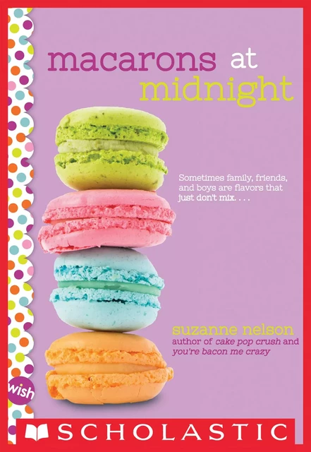 Macarons at Midnight: A Wish Novel - Suzanne Nelson - Scholastic Inc.