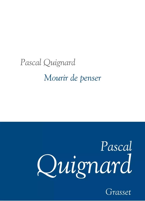 Mourir de penser - Pascal Quignard - Grasset