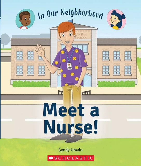 Meet a Nurse! (In Our Neighborhood) - Cynthia Unwin - Scholastic Inc.