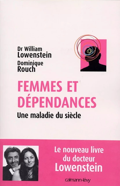 Femmes et dépendances - Dr William Lowenstein, Dominique Rouch - Calmann-Lévy