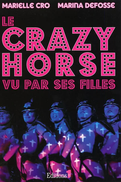 Le Crazy horse vu par ses filles - Marielle Cro, Marina Defosse - Editions 1