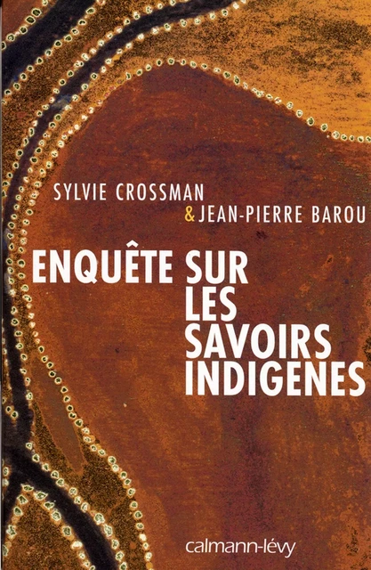 Enquête sur les savoirs indigènes - Jean-Pierre Barou, Sylvie Crossman - Calmann-Lévy