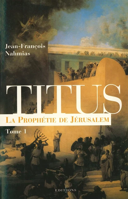 Titus, t.I : La Prophétie de Jérusalem - Jean-François Nahmias - Editions 1