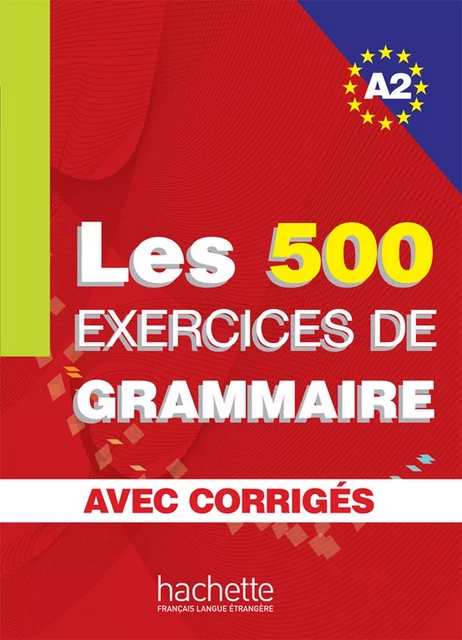 Les 500 exercices de grammaire + corrigés (A2) - Anne Akyüz, Bernadette Bazelle-Shahmaei, Joëlle Bonenfant, Marie-Françoise Gliemann - Hachette Français Langue Etrangère