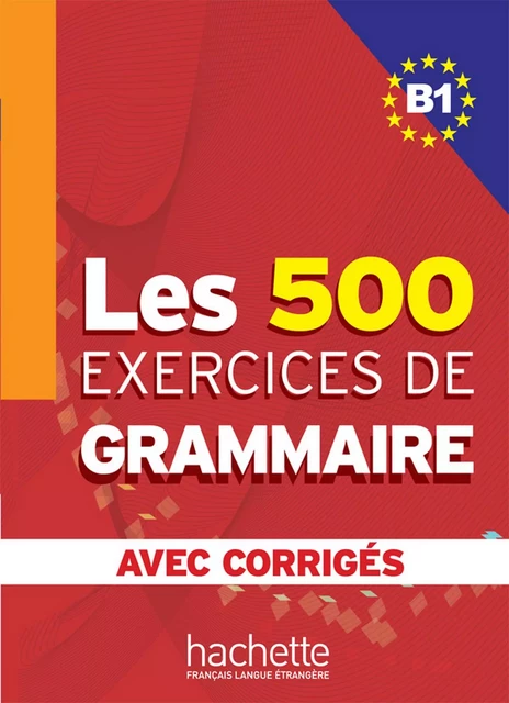 Les 500 exercices de grammaire + corrigés (B1) - Dominique Jennepin, Yvonne Delatour, Marie-Pierre Caquineau-Gündüz, Françoise Lesage-Langot - Hachette Français Langue Etrangère