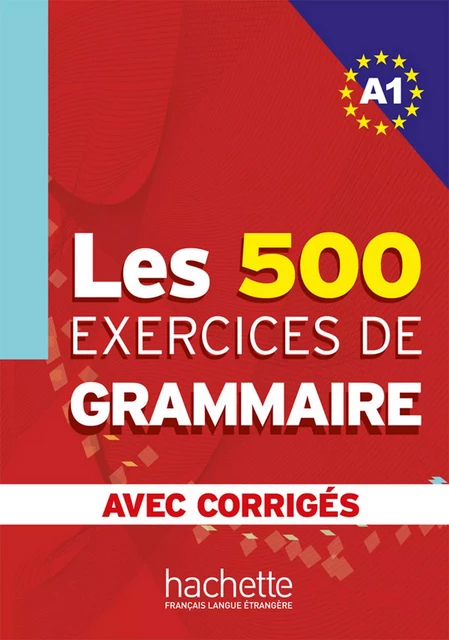 Les 500 exercices de grammaire + corrigés (A1) - Anne Akyüz, Bernadette Bazelle-Shahmaei, Joëlle Bonenfant, Marie-Françoise Gliemann - Hachette Français Langue Etrangère