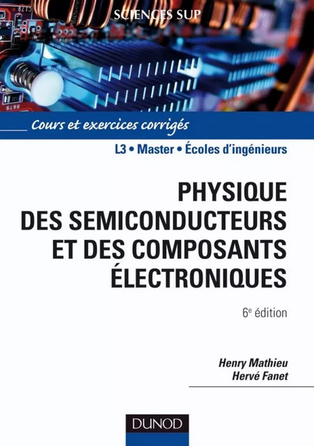 Physique des semiconducteurs et des composants électroniques - 6ème édition - Henry Mathieu, Hervé Fanet - Dunod