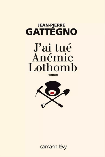 J'ai tué Anémie Lothomb - Jean-Pierre Gattégno - Calmann-Lévy