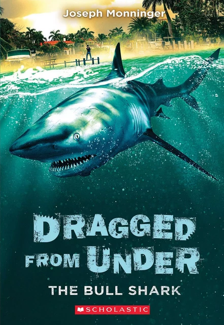 The Bull Shark (Dragged from Under #1) - Joseph Monninger - Scholastic Inc.