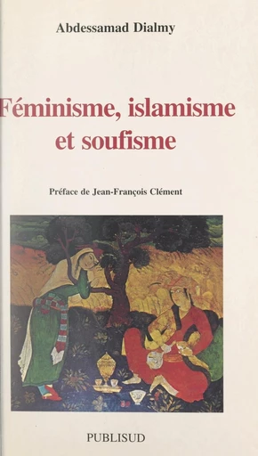 Féminisme, islamisme, soufisme - Abdessamad Dialmy - FeniXX réédition numérique