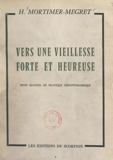 Vers une vieillesse forte et heureuse, un homme de 90 ans vous en trace le chemin - Henry Mortimer-Mégret - FeniXX réédition numérique