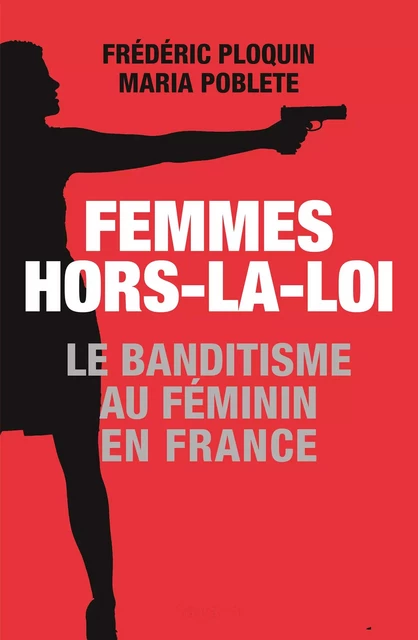 Femmes hors-la-loi - Maria Poblete, Frédéric Ploquin - Fayard