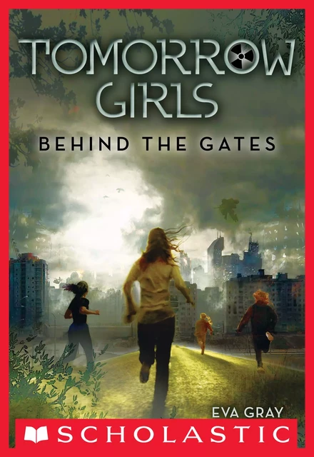 Behind the Gates (Tomorrow Girls #1) - Eva Gray - Scholastic Inc.