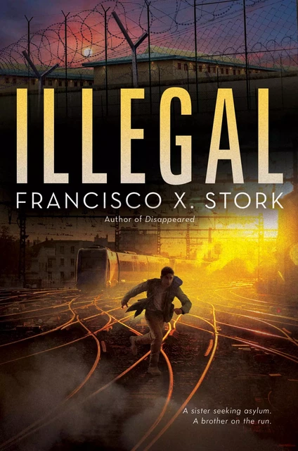 Illegal: A Disappeared Novel - Francisco X. Stork - Scholastic Inc.