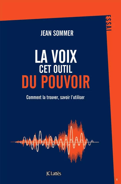 La voix, cet outil du pouvoir - Jean Sommer - JC Lattès