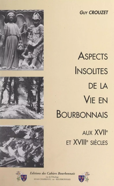 Aspects insolites de la vie en Bourbonnais aux XVIIe et XVIIIe siècles - Guy Crouzet - FeniXX réédition numérique