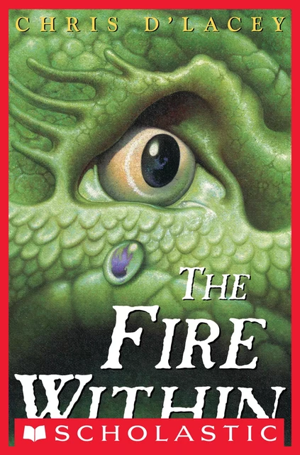 The Fire Within (The Last Dragon Chronicles #1) - Chris d'Lacey - Scholastic Inc.