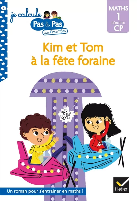 Kim et Tom Maths 1 Début de CP - Kim et Tom à la fête foraine - Isabelle Chavigny, Alice Turquois - Hatier