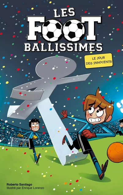 Les Footballissimes - Tome 11 - Le Jour des Innocents - Roberto Santiago, Enrique Lorenzo - Hachette Romans