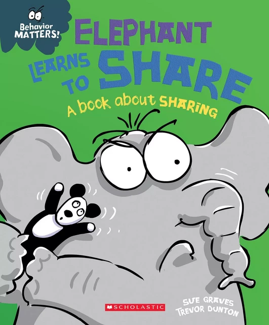 Elephant Learns to Share: A Book about Patience (Behavior Matters) - Sue Graves - Scholastic Inc.