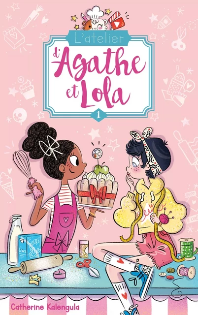 L'atelier d'Agathe et Lola - Tome 1 - Soeurs de coeur - Catherine Kalengula - Hachette Romans