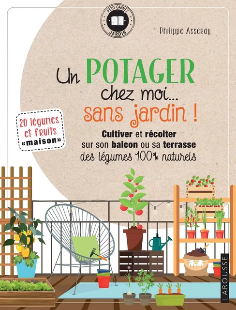 Un potager chez moi... sans jardin ! - Philippe Asseray - Larousse