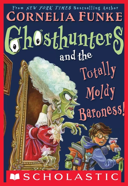 Ghosthunters #3: Ghosthunters and the Totally Moldy Baroness! - Cornelia Funke - Scholastic USnada Ltd