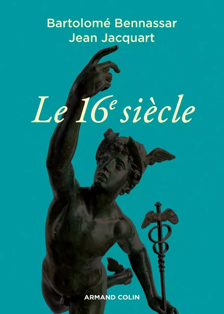 Le 16e siècle - Bartolomé Bennassar, Jean Jacquart - Armand Colin