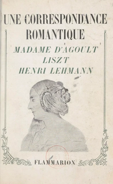 Une correspondance romantique : Madame d'Agoult, Liszt, Henri Lehmann - Marie d'Agoult, Henri Lehmann, Franz Liszt - FeniXX réédition numérique