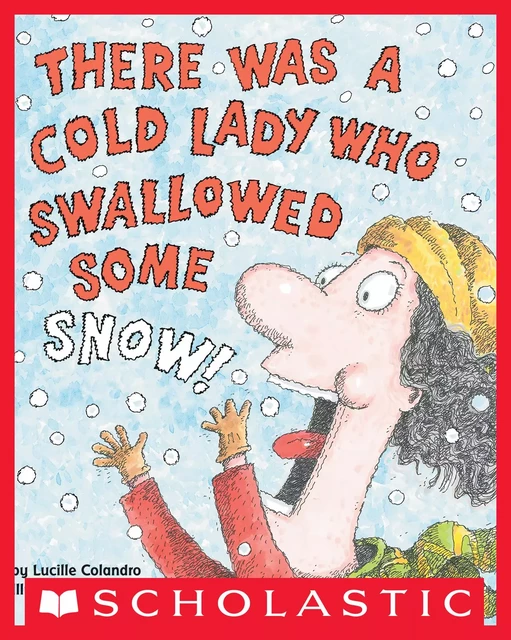 There Was a Cold Lady Who Swallowed Some Snow! - Lucille Colandro - Scholastic Inc.