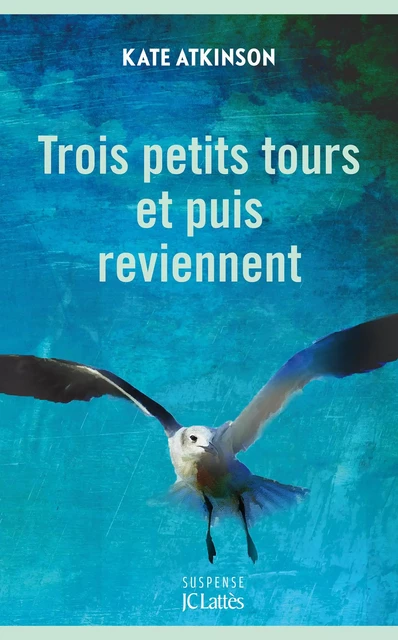 Trois petits tours et puis reviennent - Kate Atkinson - JC Lattès