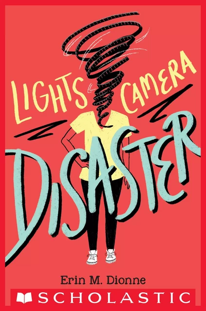 Lights, Camera, Disaster - Erin Dionne - Scholastic Inc.