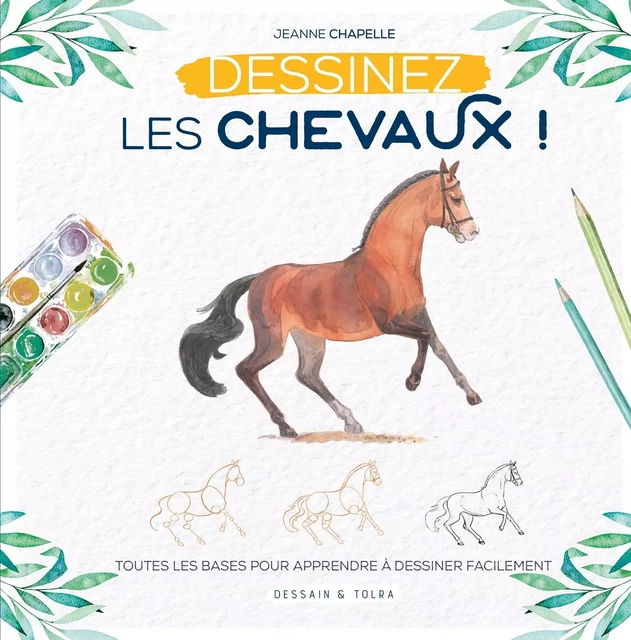 Apprendre à dessiner les chevaux - Jeanne Chapelle - Dessain et Tolra