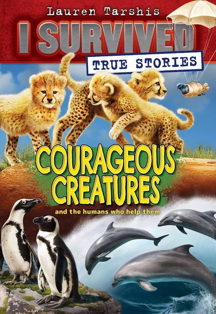 Courageous Creatures (I Survived True Stories #4) - Lauren Tarshis - Scholastic Inc.