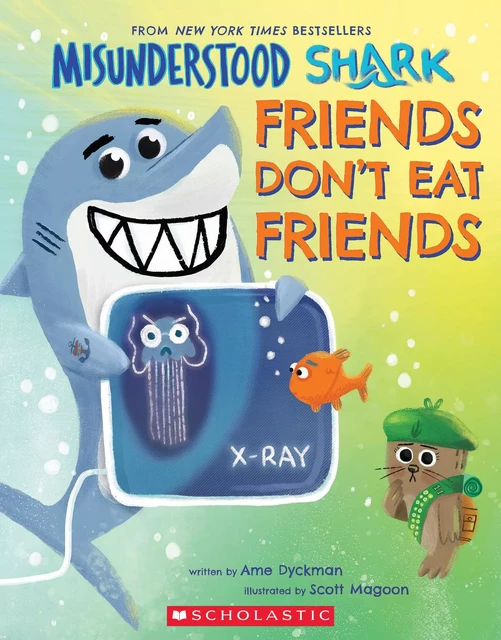 Misunderstood Shark: Friends Don't Eat Friends - Ame Dyckman - Scholastic Inc.