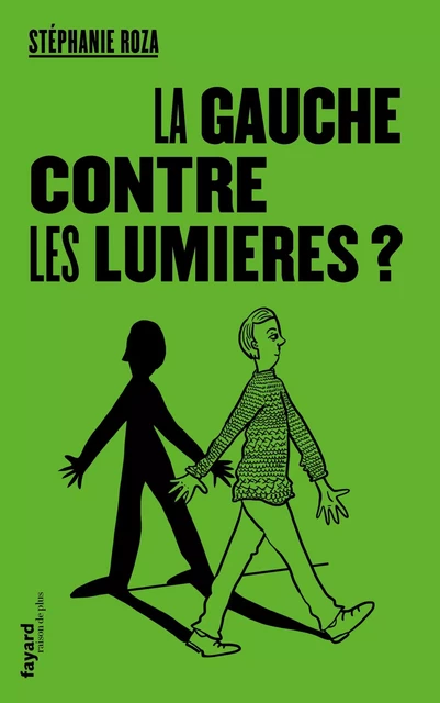 La Gauche contre les Lumières ? - Stéphanie Roza - Fayard