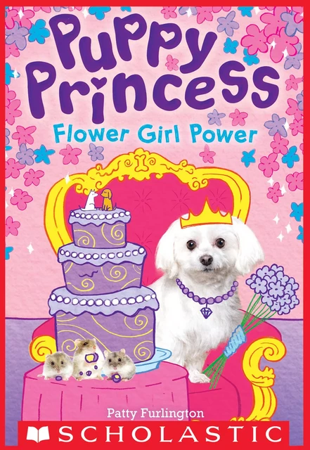 Flower Girl Power (Puppy Princess #4) - Patty Furlington - Scholastic Inc.