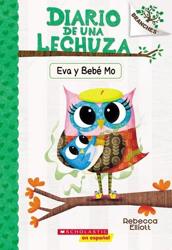 Diario de una Lechuza #10: Eva y Bebé Mo (Owl Diaries #10: Eva and Baby Mo) - Rebecca Elliott - Scholastic Inc.