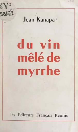 Du vin mêlé de myrrhe - Jean Kanapa - FeniXX réédition numérique