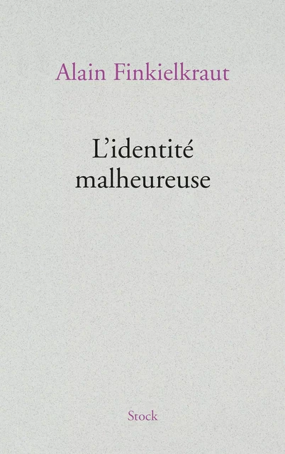 L'identité malheureuse - Alain Finkielkraut - Stock